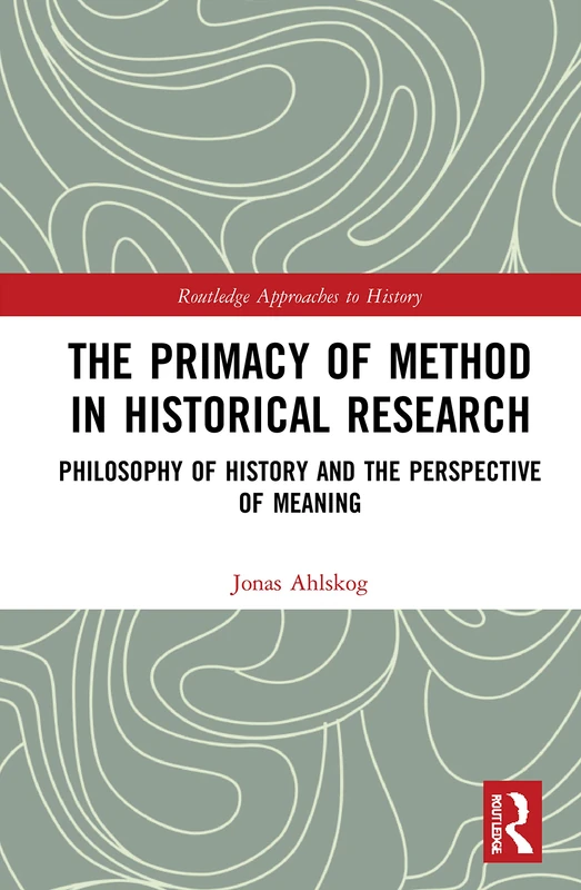 Routledge The Primacy of Method in Historical Research Book