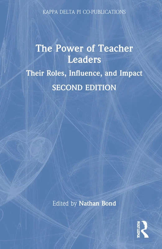 The Power of Teacher Leaders: Their Roles, Influence, and Impact (Kappa Delta Pi Co-Publications)