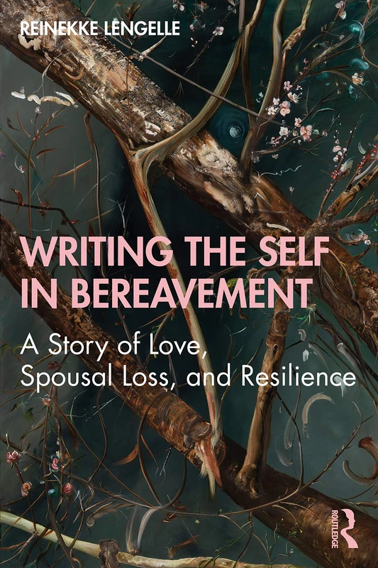 Writing the Self in Bereavement: A Story of Love, Spousal Loss, and Resilience (Writing Lives: Ethnographic Narratives)