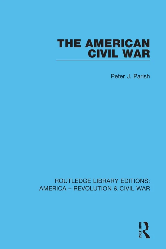 The American Civil War: 8 (Routledge Library Editions: America - Revolution & Civil War)