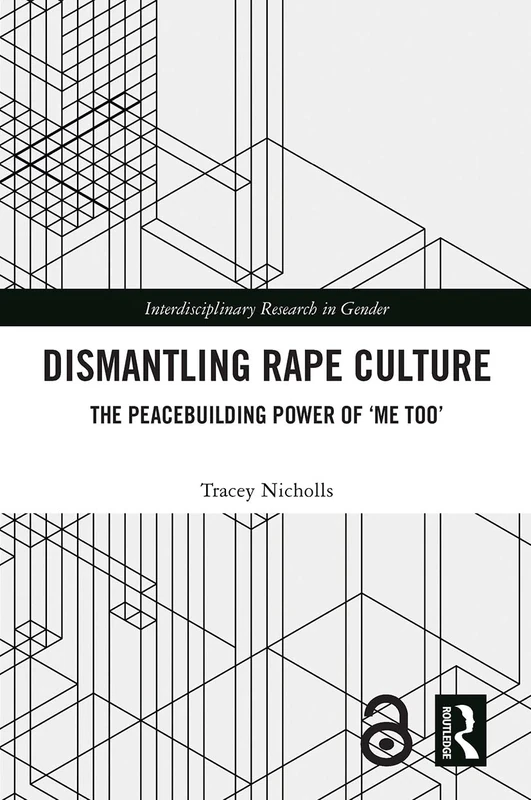 Dismantling Rape Culture: The Peacebuilding Power of ‘Me Too’ (Interdisciplinary Research in Gender)