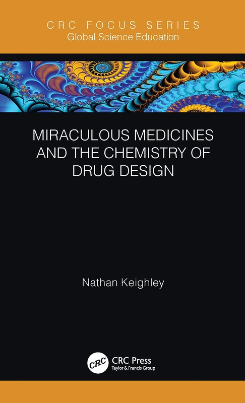 Miraculous Medicines and the Chemistry of Drug Design (Global Science Education)