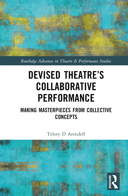 Routledge Devised Theater's Collaborative Performance Book