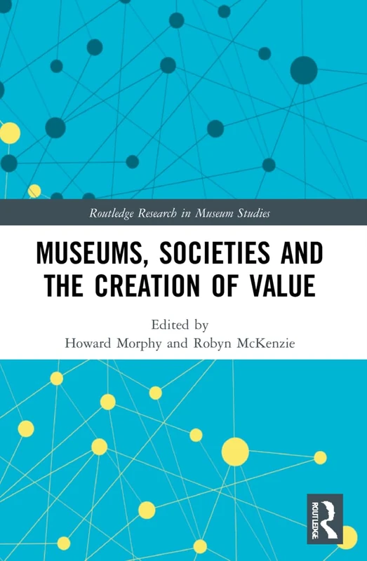 Museums, Societies and the Creation of Value (Routledge Research in Museum Studies)