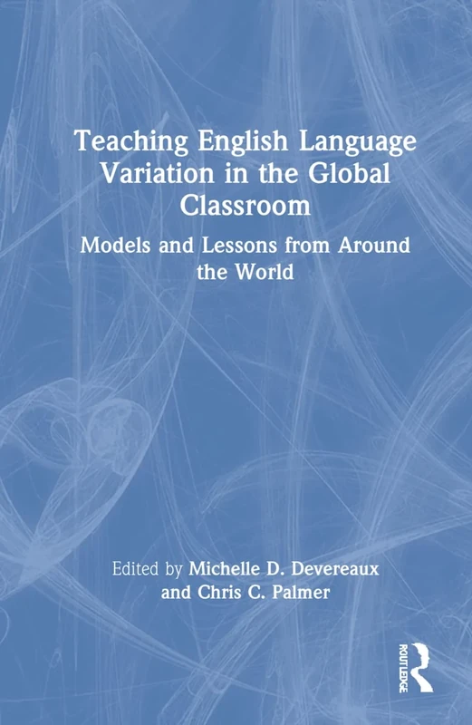 Teaching English Language Variation in the Global Classroom: Models and Lessons from Around the World