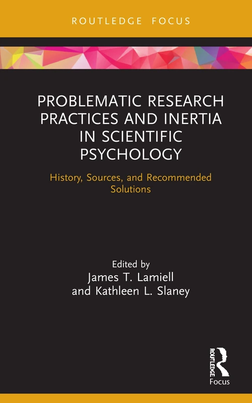 Problematic Research Practices and Inertia in Scientific Psychology: History, Sources, and Recommended Solutions (Advances in Theoretical and Philosophical Psychology)