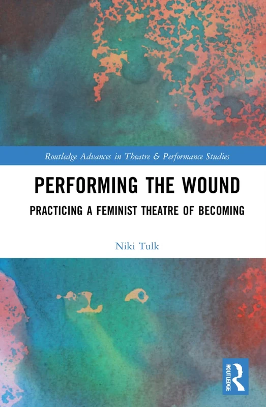 Routledge Performing the Wound: Feminist Theatre Studies Book