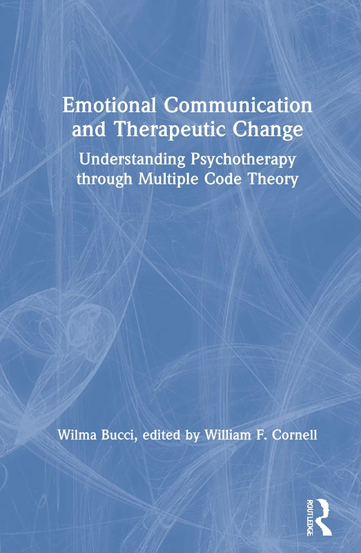 Emotional Communication and Therapeutic Change: Understanding Psychotherapy Through Multiple Code Theory (Relational Perspectives Book) - Image 1