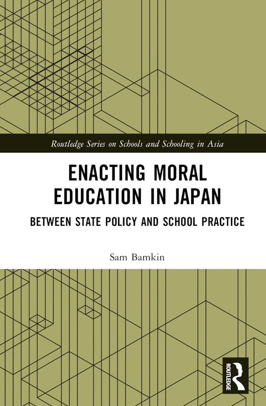Enacting Moral Education in Japan: Between State Policy and School Practice (Routledge Series on Schools and Schooling in Asia)