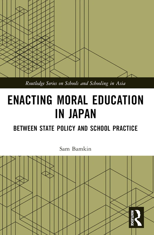Enacting Moral Education in Japan: Between State Policy and School Practice (Routledge Series on Schools and Schooling in Asia)