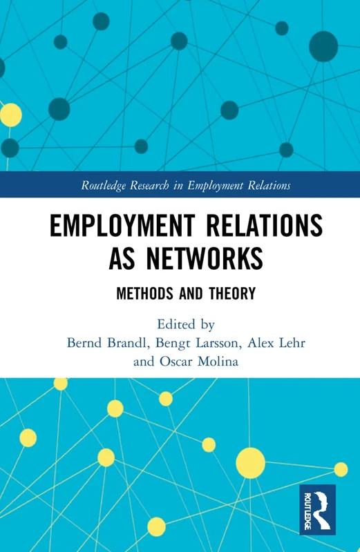 Employment Relations as Networks: Methods and Theory (Routledge Research in Employment Relations)