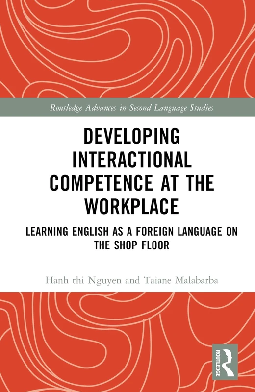 Routledge Developing Interactional Competence at the Workplace