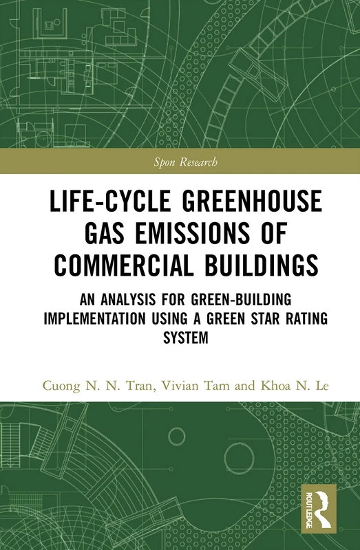 Life-Cycle Greenhouse Gas Emissions of Commercial Buildings: An Analysis for Green-Building Implementation Using A Green Star Rating System (Spon Research)