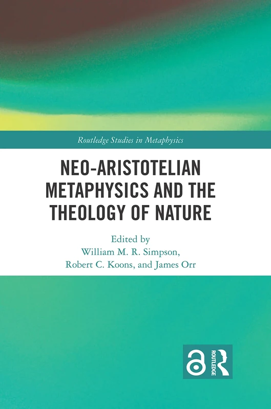 Neo-Aristotelian Metaphysics and the Theology of Nature (Routledge Studies in Metaphysics)