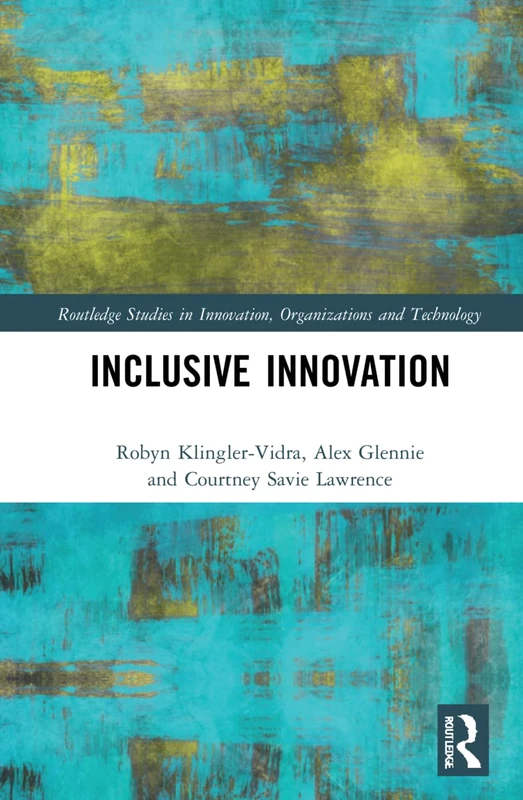 Inclusive Innovation (Routledge Studies in Innovation, Organizations and Technology)