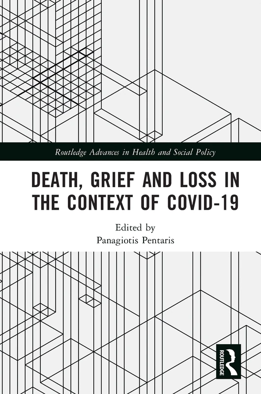 Death, Grief and Loss in the Context of COVID-19 (Routledge Advances in Health and Social Policy)