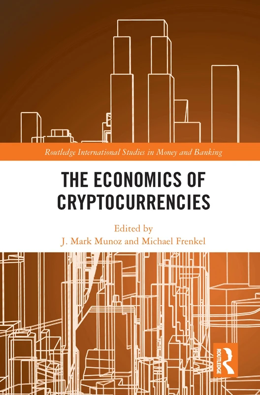 The Economics of Cryptocurrencies (Routledge International Studies in Money and Banking)