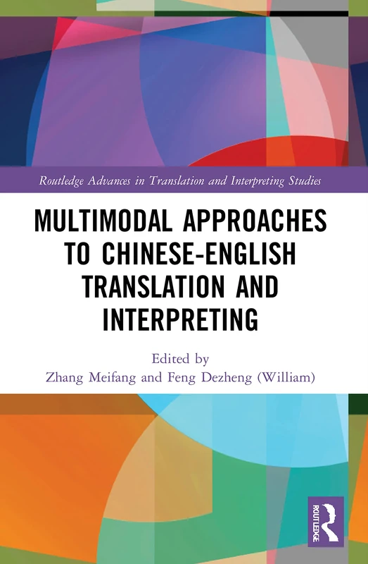 Multimodal Approaches to Chinese-English Translation and Interpreting (Routledge Advances in Translation and Interpreting Studies)