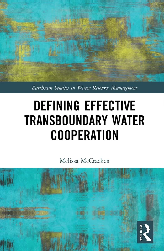 Defining Effective Transboundary Water Cooperation (Earthscan Studies in Water Resource Management)