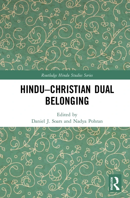 Hindu–Christian Dual Belonging (Routledge Hindu Studies Series)