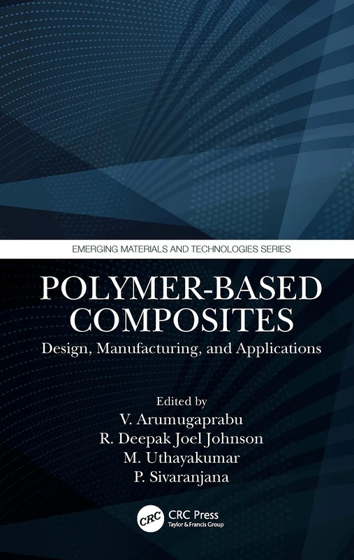 Polymer-Based Composites: Design, Manufacturing, and Applications (Emerging Materials and Technologies)
