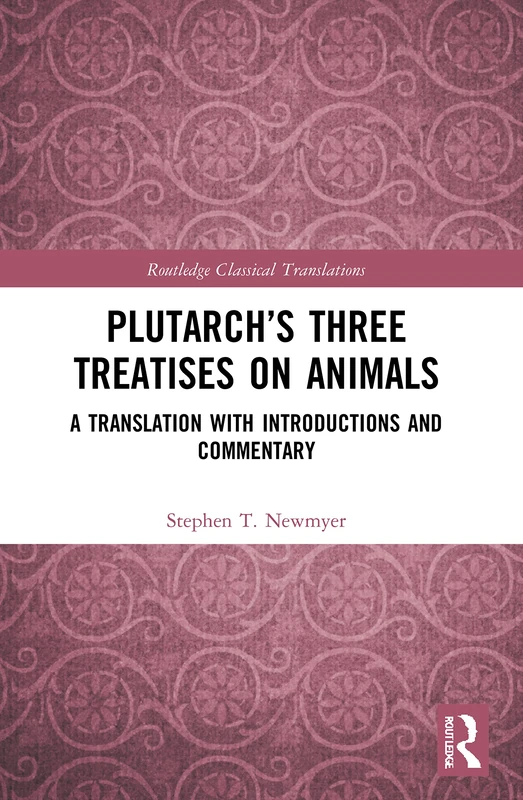 Plutarch’s Three Treatises on Animals: A Translation with Introductions and Commentary (Routledge Classical Translations)