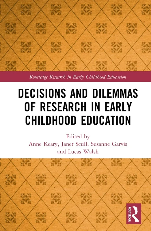 Decisions and Dilemmas of Research Methods in Early Childhood Education (Routledge Research in Early Childhood Education)