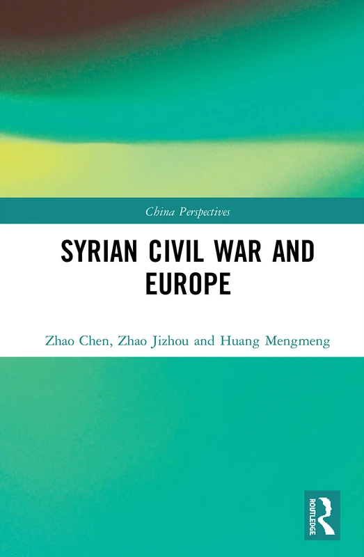 Routledge Syrian Civil War and Europe (China Perspectives) Book