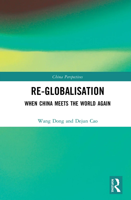 Re-globalisation: When China Meets the World Again (China Perspectives)