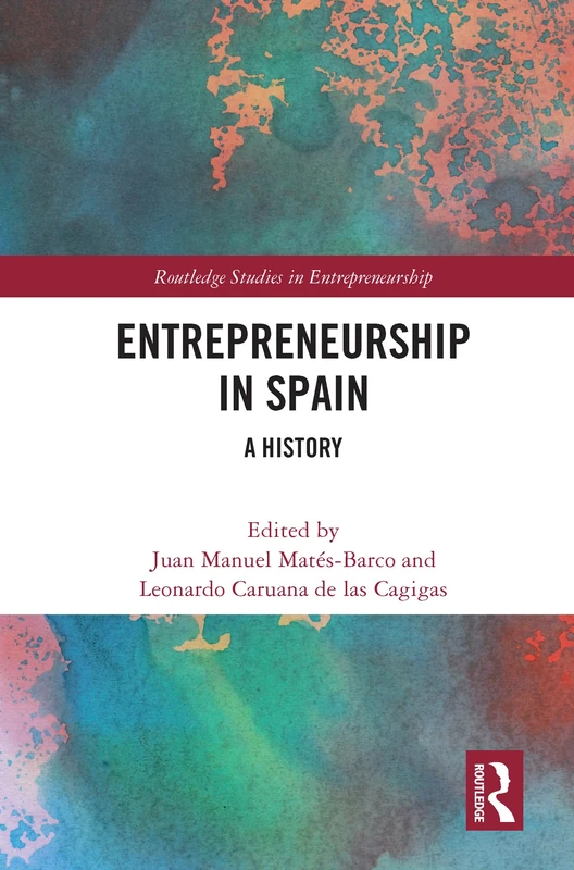 Entrepreneurship in Spain: A History (Routledge Studies in Entrepreneurship)