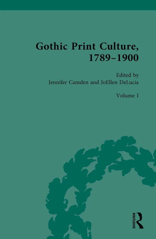 Gothic Print Culture, 1789-1900: Volume I: Novels: 1