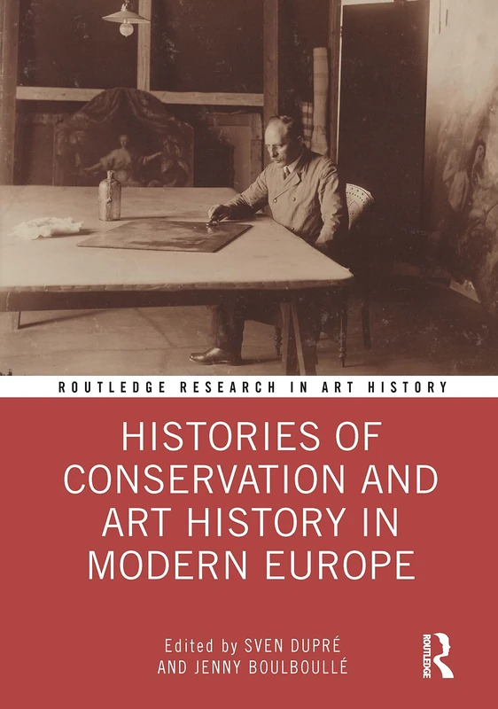 Histories of Conservation and Art History in Modern Europe (Routledge Research in Art History)