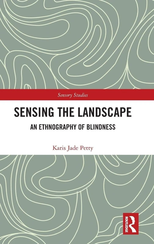 Sensing the Landscape: An Ethnography of Blindness (Sensory Studies)
