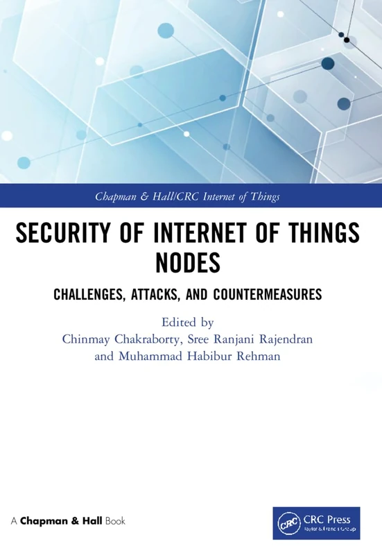 Security of Internet of Things Nodes: Challenges, Attacks, and Countermeasures (Chapman & Hall/CRC Internet of Things)