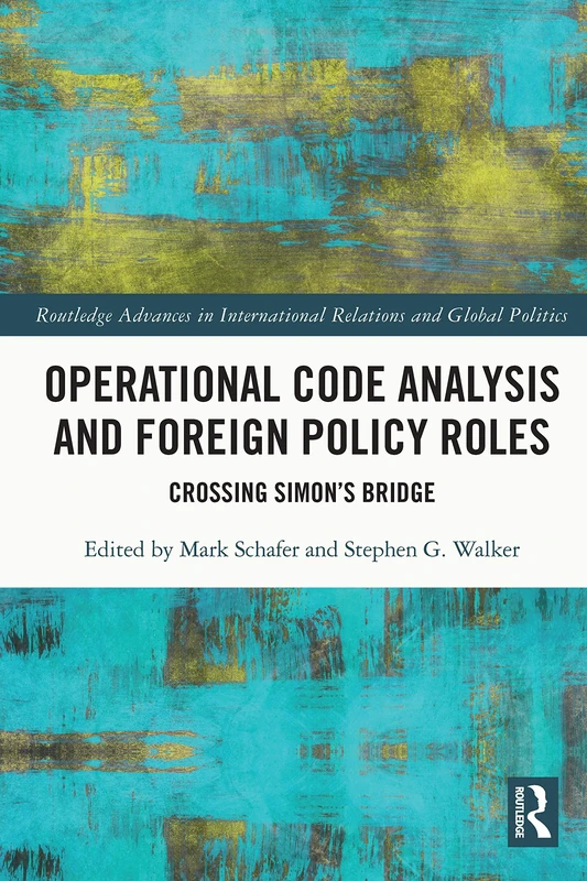 Operational Code Analysis and Foreign Policy Roles: Crossing Simon’s Bridge (Routledge Advances in International Relations and Global Politics) - Image 1