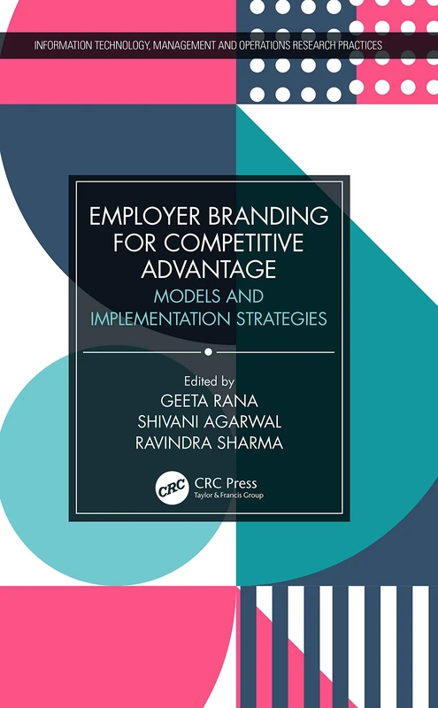Employer Branding for Competitive Advantage: Models and Implementation Strategies (Information Technology, Management and Operations Research Practices)