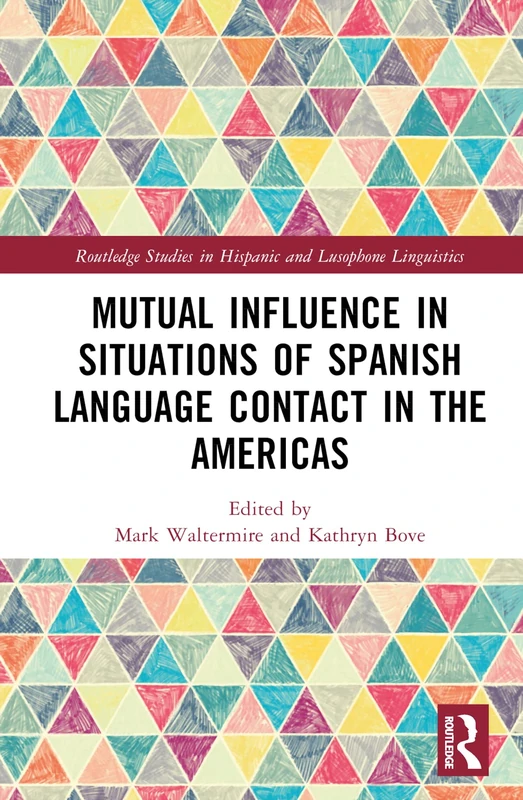 Mutual Influence in Situations of Spanish Language Contact in the Americas (Routledge Studies in Hispanic and Lusophone Linguistics)