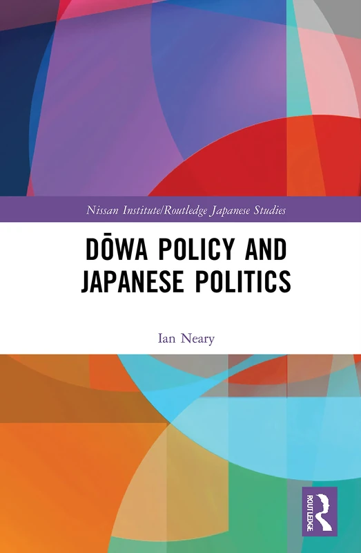 Dowa Policy and Japanese Politics (Nissan Institute/Routledge Japanese Studies)