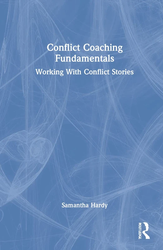 Routledge Conflict Coaching Fundamentals - Conflict Stories