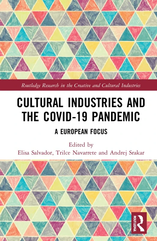 Cultural Industries and the Covid-19 Pandemic: A European Focus (Routledge Research in the Creative and Cultural Industries)