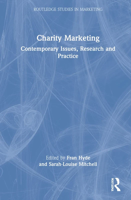 Charity Marketing: Contemporary Issues, Research and Practice (Routledge Studies in Marketing)