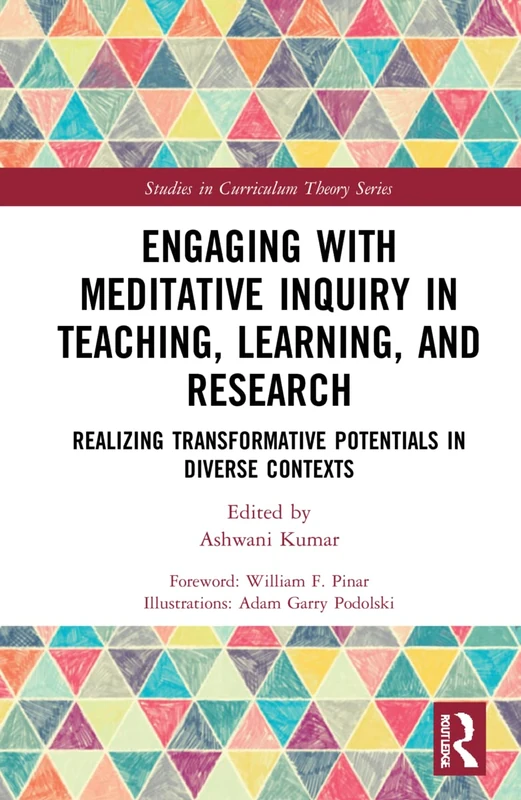 Engaging with Meditative Inquiry in Teaching, Learning, and Research: Realizing Transformative Potentials in Diverse Contexts (Studies in Curriculum Theory Series)