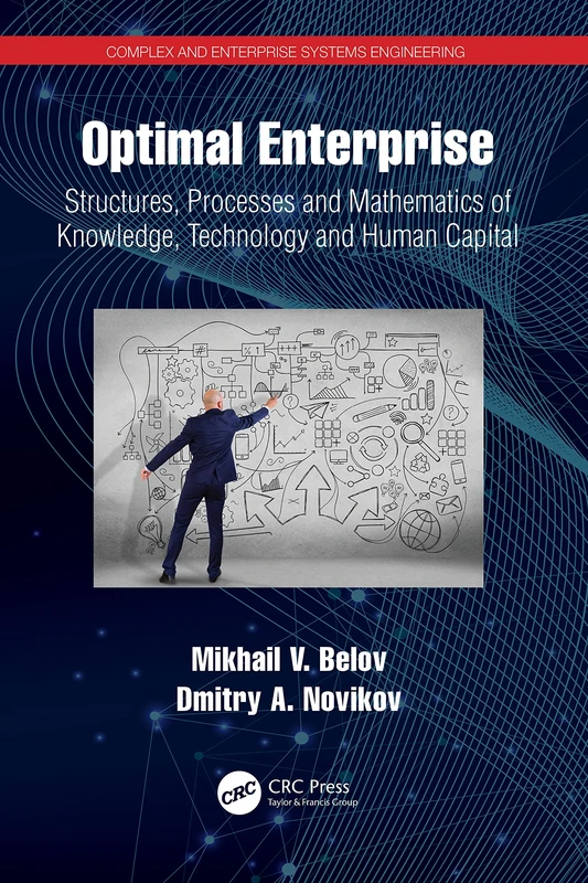Optimal Enterprise: Structures, Processes and Mathematics of Knowledge, Technology and Human Capital (Complex and Enterprise Systems Engineering)