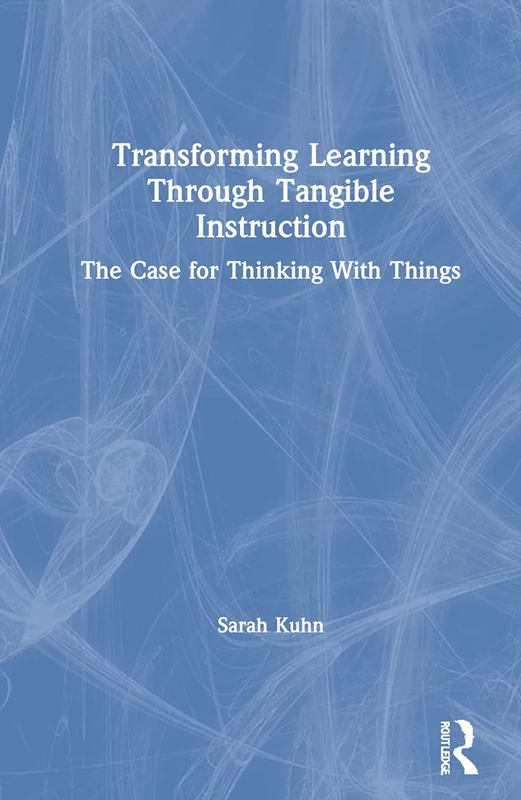Routledge - Transforming Learning Through Tangible Instruction