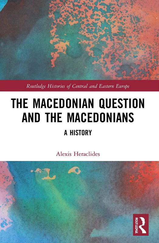 The Macedonian Question and the Macedonians: A History (Routledge Histories of Central and Eastern Europe)