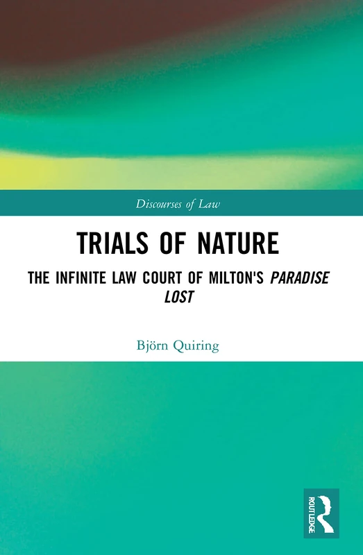 Trials of Nature: The Infinite Law Court of Milton's Paradise Lost (Discourses of Law)