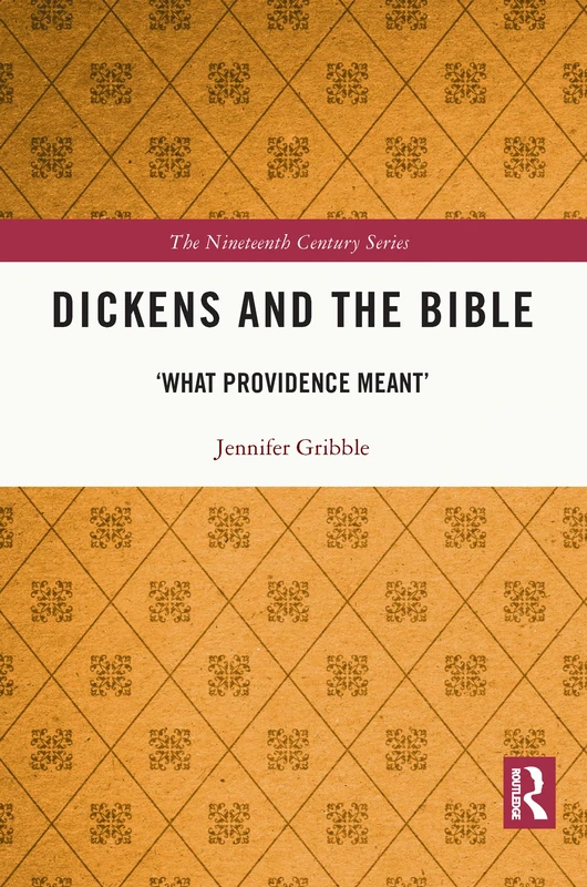 Dickens and the Bible: 'What Providence Meant' (The Nineteenth Century Series)