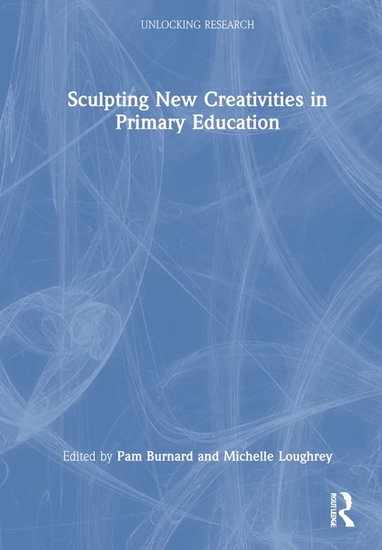 Routledge - Sculpting New Creativities in Primary Education