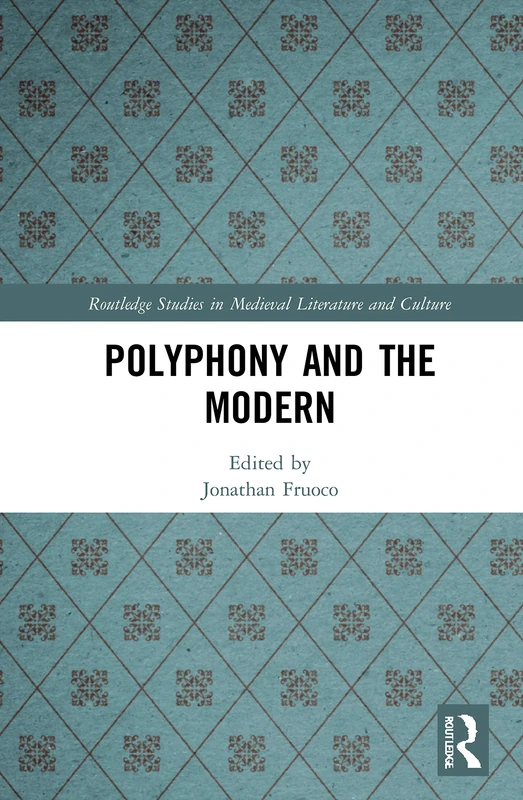 Polyphony and the Modern (Routledge Studies in Medieval Literature and Culture)