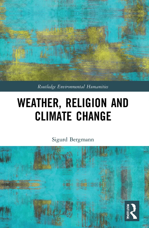 Weather, Religion and Climate Change (Routledge Environmental Humanities)